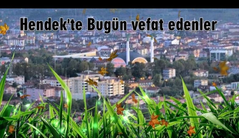 Hendek'te bugün Vefat esenler 11 Temmuz 2021 pazar